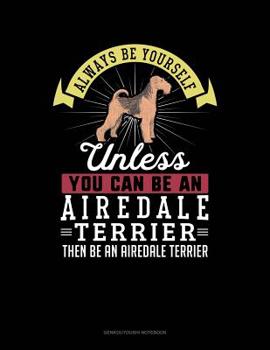 Paperback Always Be Yourself Unless You Can Be an Airedale Terrier Then Be an Airedale Terrier: 6 Columns Columnar Pad Book
