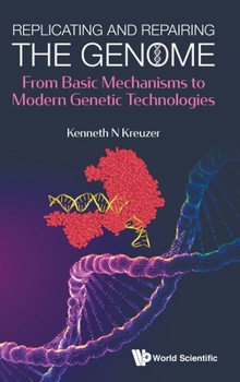 Hardcover Replicating and Repairing the Genome: From Basic Mechanisms to Modern Genetic Technologies Book