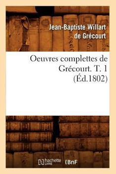 Paperback Oeuvres Complettes de Grécourt. T. 1 (Éd.1802) [French] Book