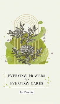 Hardcover Everyday Prayers for Everyday Cares for Parents Book