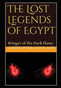 Paperback The Lost Legends of Egypt: Bringer of the Dark Flame Book