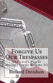 Forgive Us Our Trespasses - Book #3 of the Lord's Prayer Mystery