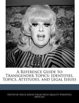 A Reference Guide to Transgender Topics : Identities, Topics, Attitudes, and Legal Issues