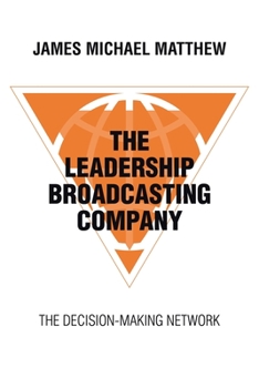 Paperback The Leadership Broadcasting Company: The Decision-Making Network Book