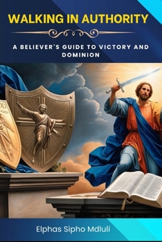 Paperback Walking in Authority: A Believer's Guide to Victory and Dominion Book