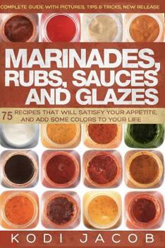 Paperback Marinades, Rubs, Sauces and Glazes: 75 Recipes That Will Satisfy Your Appetite, Book
