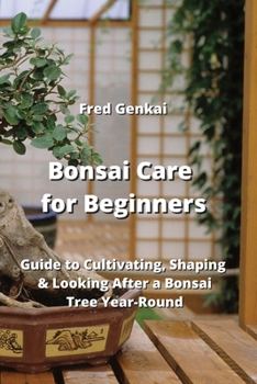 Paperback Bonsai Care for Beginners: Guide to Cultivating, Shaping & Looking After a Bonsai Tree Year-Round Book