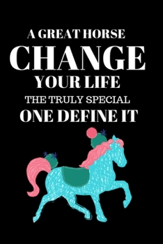 A Great Horse Change Your Life the Truly Special One Define It: Composition Notebook Horse Gifts for Girls College Ruled Writer's Journal for Who Love Horse Riding Lined Notebook, Diary, Track, Log & 