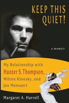 Paperback Keep This Quiet!: My Relationship with Hunter S. Thompson, Milton Klonsky, and Jan Mensaert Book