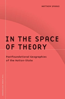 In the Space of Theory: Postfoundational Geographies of the Nation-State (Borderlines) - Book #26 of the Borderlines