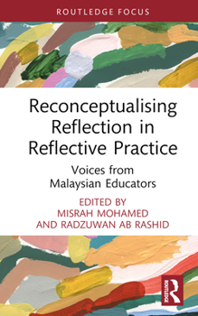 Hardcover Reconceptualising Reflection in Reflective Practice: Voices from Malaysian Educators Book