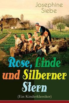 Paperback Rose, Linde und Silberner Stern (Ein Kinderklassiker): Kinder- und Jugendroman [German] Book