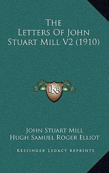 Paperback The Letters of John Stuart Mill V2 (1910) Book