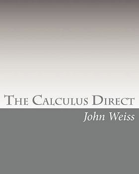 Paperback The Calculus Direct: An intuitively Obvious Approach to a Basic Understanding of the Calculus for the Casual Observer Book