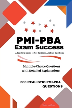 Paperback PMI-PBA Exam Success: A Practical Guide to Ace Business Analysis Questions Book