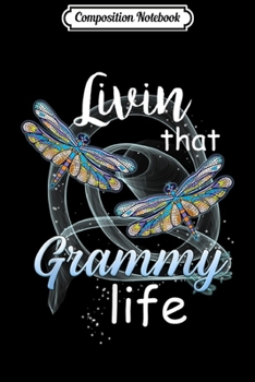 Paperback Composition Notebook: Livin That Grammy Life Dragonfly Art Funny Grammy Gift Journal/Notebook Blank Lined Ruled 6x9 100 Pages Book