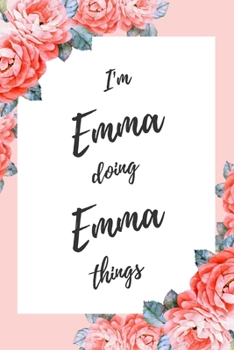 Paperback I'm Emma Doing Emma Things: 6x9" Dot Bullet Floral Notebook/Journal Funny Gift Idea Book