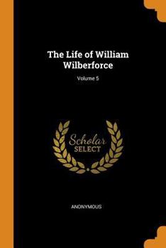 Paperback The Life of William Wilberforce; Volume 5 Book
