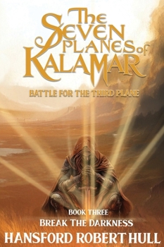 The Seven Planes of Kalamar - Battle for The Third: Break The Darkness: Break The Darkness