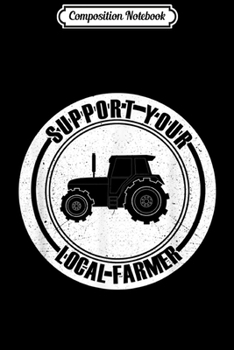 Composition Notebook: Support Your Local Farmers I Farming Greens Go Vegan Journal/Notebook Blank Lined Ruled 6x9 100 Pages