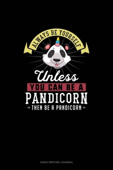 Paperback Always Be Yourself Unless You Can Be A Pandicorn Then Be A Pandicorn: Song Writing Journal Book