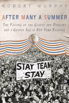 Hardcover After Many a Summer: The Passing of the Giants and Dodgers and a Golden Age in New York Baseball Book