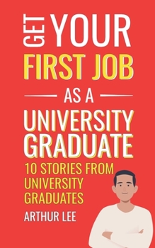 Paperback Get Your First Job as a University Graduate: Experience and Inspiration from Successful Job Seekers Book