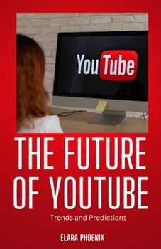 Paperback The Future of YouTube: Trends and Predictions Book