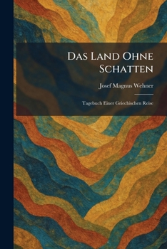 Paperback Das Land Ohne Schatten: Tagebuch Einer Griechischen Reise [German] Book