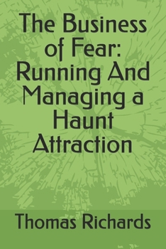Paperback The Business of Fear: Running And Managing a Haunt Attraction Book