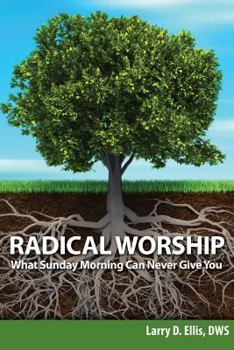 Paperback Radical Worship: What Sunday Morning Can Never Give You Book