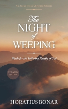 The Night of Weeping: Words for the Suffering Family of God [Updated and Annotated]
