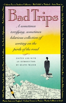 Paperback Bad Trips: A Sometimes Terrifying, Sometimes Hilarious Collection of Writing on the Perils of the Road Book