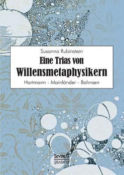 Paperback Eine Trias von Willensmetaphysikern: Hartmann - Mainländer - Bahnsen [German] Book