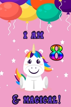 I am 8 & magical: 8 Years Old unicorn Journal Notebook for Kids, Birthday unicorn Journal for Girls / 8 Years Old Birthday Gift for Girls!/birthday gift journal 6x9  pages 110