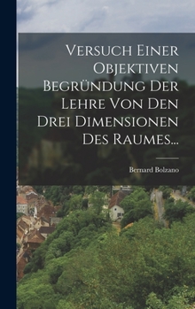 Hardcover Versuch Einer Objektiven Begründung der Lehre von den Drei Dimensionen des Raumes... [German] Book