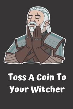 Toss a Coin to Your Witcher Notebook : Lined Notebook / Journal Gift, 120 Pages, 6x9, Soft Cover, Matte Finish Paperback Toss a Coin to Your Witcher