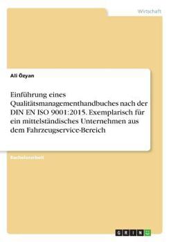 Paperback Einführung eines Qualitätsmanagementhandbuches nach der DIN EN ISO 9001: 2015. Exemplarisch für ein mittelständisches Unternehmen aus dem Fahrzeugserv [German] Book