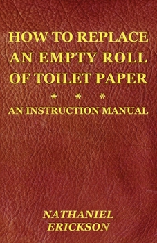 Paperback How To Replace An Empty Roll Of Toilet Paper: an instruction manual Book