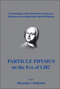 Hardcover Particle Physics on the Eve of Lhc - Proceedings of the 13th Lomonosov Conference on Elementary Particle Physics Book