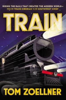 Hardcover Train: Riding the Rails That Created the Modern World--From the Trans-Siberian to the Southwest Chief Book