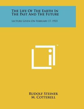 Paperback The Life Of The Earth In The Past And The Future: Lecture Given On February 17, 1923 Book
