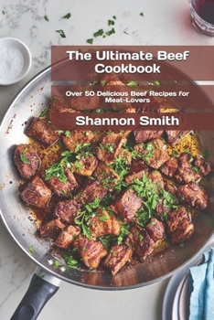 Paperback The Ultimate Beef Cookbook: Over 50 Delicious Beef Recipes for Meat-Lovers Book