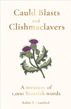 Hardcover Cauld Blasts and Clishmaclavers: A Treasury of 1,000 Scottish Words Book