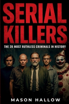 Paperback Serial Killers: The 20 Most Ruthless Criminals in History Book