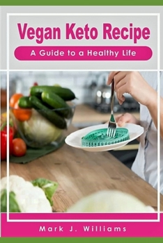 Paperback Vegan Keto Recipe: A Guide to a Healthy Life Book