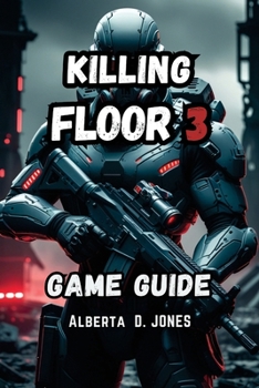 Paperback Killing Floor 3 Game Guide: The Complete Guide to Survival and Victory with Expert Strategies and Team Master Book
