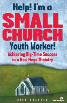 Paperback Help! I'm a Small Church Youth Worker: Achieving Big-Time Success in a Non-Mega Ministry Book
