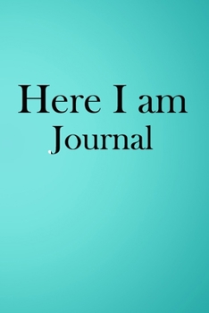 Here I am Journal: Lined Notebook / Journal Gift, 100 Pages, 6x9, Soft Cover, Matte Finish Inspirational Quotes Journal, Notebook, Diary, Composition Book