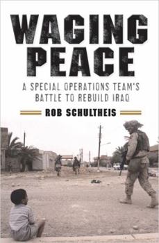 Hardcover Waging Peace: A Special Operations Team's Battle to Rebuild Iraq Book
